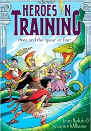 Heroes in Training 7: Ares and the Spear of Fear (Joan Holub &amp; Suzanne Williams)