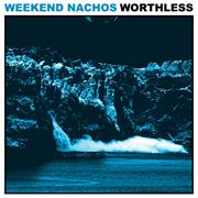 Weekend Nachos - Worthless