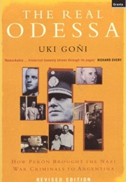The Real Odessa: How Perón Brought the Nazi War Criminals to Argentina (Uki Goni)