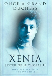 Once a Grand Duchess: Xenia, Sister of Nicholas II (John Van Der Kiste)