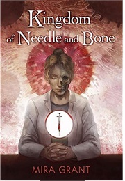 Kingdom of Needle and Bone (Mira Grant)