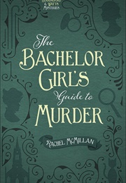 The Bachelor Girl&#39;s Guide to Murder (Rachel McMillan)