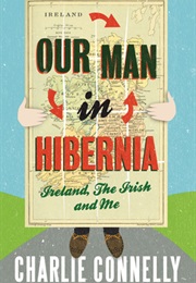 Our Man in Hibernia (Charlie Connelly)