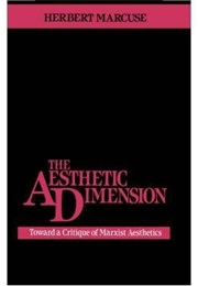 The Aesthetic Dimension: Toward a Critique of Marxist Aesthetics (Herbert Marcuse)