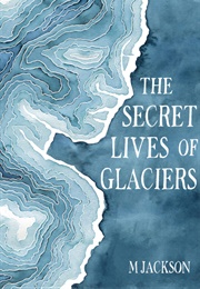 The Secret Lives of Glaciers (Dr. M Jackson)