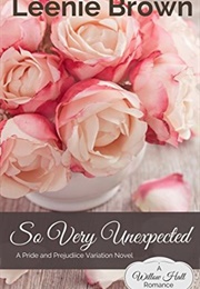 So Very Unexpected: A Pride and Prejudice Variation Novel (Willow Hall Romance #3) (Leenie Brown)