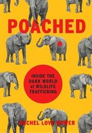 Poached: Inside the Dark World of Wildlife Trafficking (Rachel Love Nuwer)