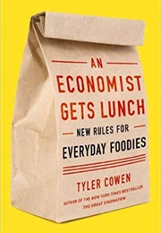 An Economist Gets Lunch: New Rules for Everyday Foodies (Tyler Cowen)