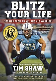 Blitz Your Life: Stories From an NFL and ALS Warrior (Tim Shaw &amp; Richard Sowienski)