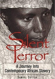 Silent Terror: A Journey Into Contemporary African Slavery (Samuel Cotton)