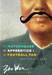 The Matchmaker, the Apprentice and the Football Fan (Zhu Wen)