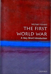 The First World War: A Very Short Introduction (Michael Eliot Howard)