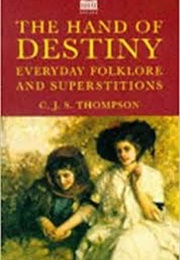 The Hand of Destiny, Everyday Folklore and Superstitions (CJS Thompson)