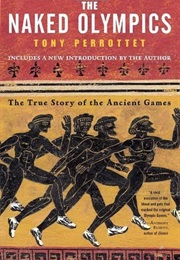 The Naked Olympics: The True Story of Ancient Games (Tony Perrottet)