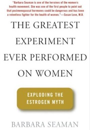 The Greatest Experiment Ever Performed on Women (Barbara Seaman)