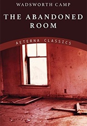 The Abandoned Room (Wadsworth Camp)