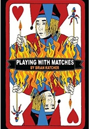 Playing With Matches (Brian Katcher)