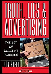 Truth, Lies, and Advertising: The Art of Account Planning (Jon Steel)