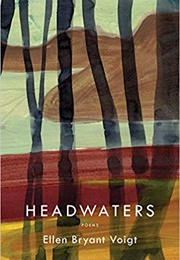 Headwaters (Ellen Bryant Voigt)