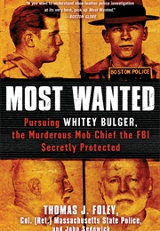 Most Wanted: Pursuing Whitey Bulger, the Murderous Mob Chief the FBI Secretly Protected (Thomas J. Foley)