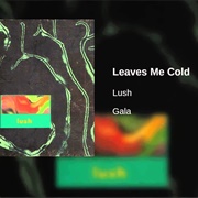 Lush-  Leaves Me Cold