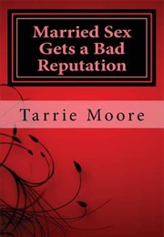 Married Sex Gets a Bad Reputation (Tarrie Moore)