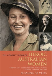 The Complete Book of Heroic Australian Women (Susanna De Vries)