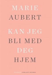 Kan Jeg Bli Med Deg Hjem (Marie Aubert)