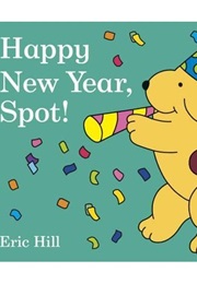 Happy New Year, Spot! (Eric Hill)