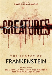 Creatures: The Legacy of Frankenstein (David Thomas Moore)