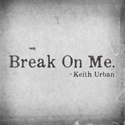 Keith Urban - Break on Me