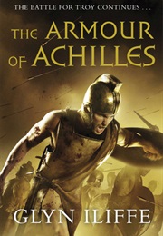 The Armour of Achilles (Odysseus #3) (Glyn Iliffe)