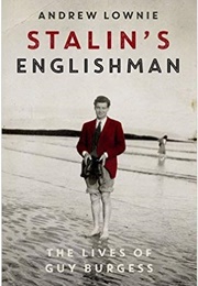 Stalin&#39;s Englishman: The Lives of Guy Burgess (Andrew Lownie)