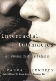 Interracial Intimacies: Sex, Marriage, Identity, and Adoption (Randall Kennedy)