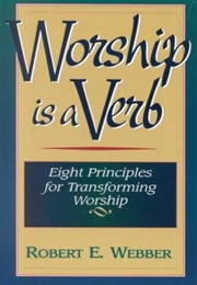 Worship Is a Verb (Robert Webber)