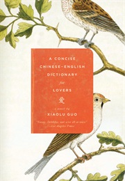 A Concise Chinese-English Dictionary for Lovers (XIAOLU GUO)