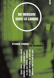 Du Mercure Sous La Langue De Sylvain Trudel