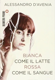 Bianca Come Il Latte, Rossa Come Il Sangue (Alessandro D&#39;Avenia)