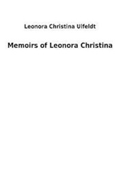 Memoirs of Leonara Christina (Leonora Christina Ulfeldt)