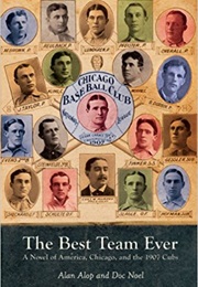 The Best Team Ever: A Novel of America, Chicago and the 1907 Cubs (Alan Alop)