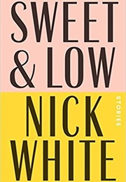 Sweet and Low: Stories (Nick White)