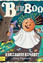 B Is for Boo: A Halloween Alphabet (Greg Paprocki)