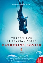 Three Views of Crystal Water (Katherine Govier)