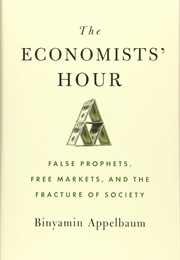 The Economists&#39; Hour (Binyamin Appelbaum)