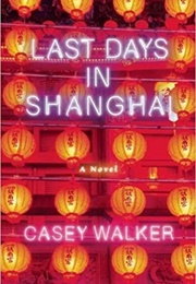 Last Days in Shanghai (Casey Walker)