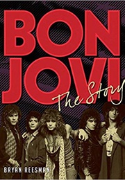 Bon Jovi: The Story (Bryan Reesman)