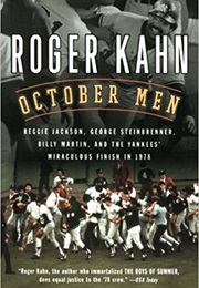 October Men: Reggie Jackson, George Steinbrenner, Billy Martin, and the Yankees&#39; Miraculous Finish (Roger Kahn)