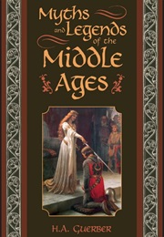 Myths and Legends of the Middle Ages (H.A. Guerber)