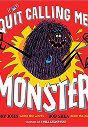 Quit Calling Me a Monster (Jory John)