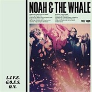 Noah &amp; the Whale - Life Goes On